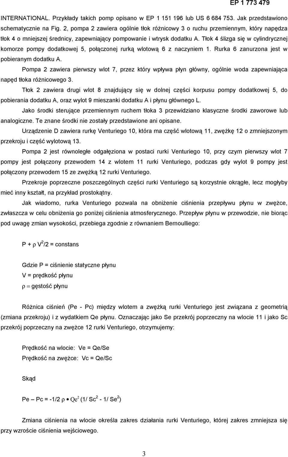 Tłok 4 ślizga się w cylindrycznej komorze pompy dodatkowej 5, połączonej rurką wlotową 6 z naczyniem 1. Rurka 6 zanurzona jest w pobieranym dodatku A.