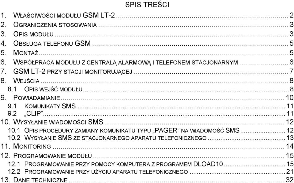 1 KOMUNIKATY SMS... 11 9.2 CLIP... 11 10. WYSYŁANIE WIADOMOŚCI SMS... 12 10.1 OPIS PROCEDURY ZAMIANY KOMUNIKATU TYPU PAGER NA WIADOMOŚĆ SMS... 12 10.2 WYSYŁANIE SMS ZE STACJONARNEGO APARATU TELEFONICZNEGO.