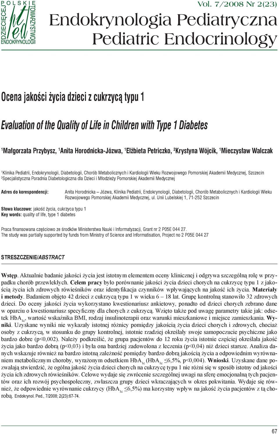 Przybysz, 1 Anita Horodnicka-Józwa, 1 Elżbieta Petriczko, 2 Krystyna Wójcik, 1 Mieczysław Walczak 1 Klinika Pediatrii, Endokrynologii, Diabetologii, Chorób Metabolicznych i Kardiologii Wieku