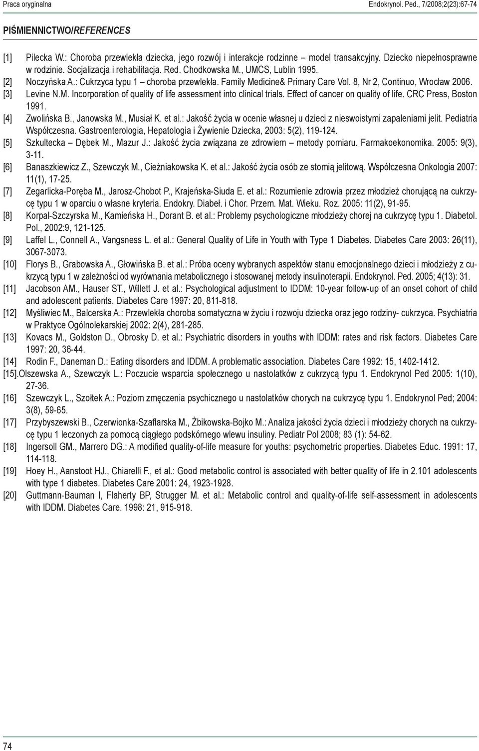 8, Nr 2, Continuo, Wrocław 2006. [3] Levine N.M. Incororation of quality of life assessment into clinical trials. Effect of cancer on quality of life. CRC Press, Boston 1991. [4] Zwolińska B.