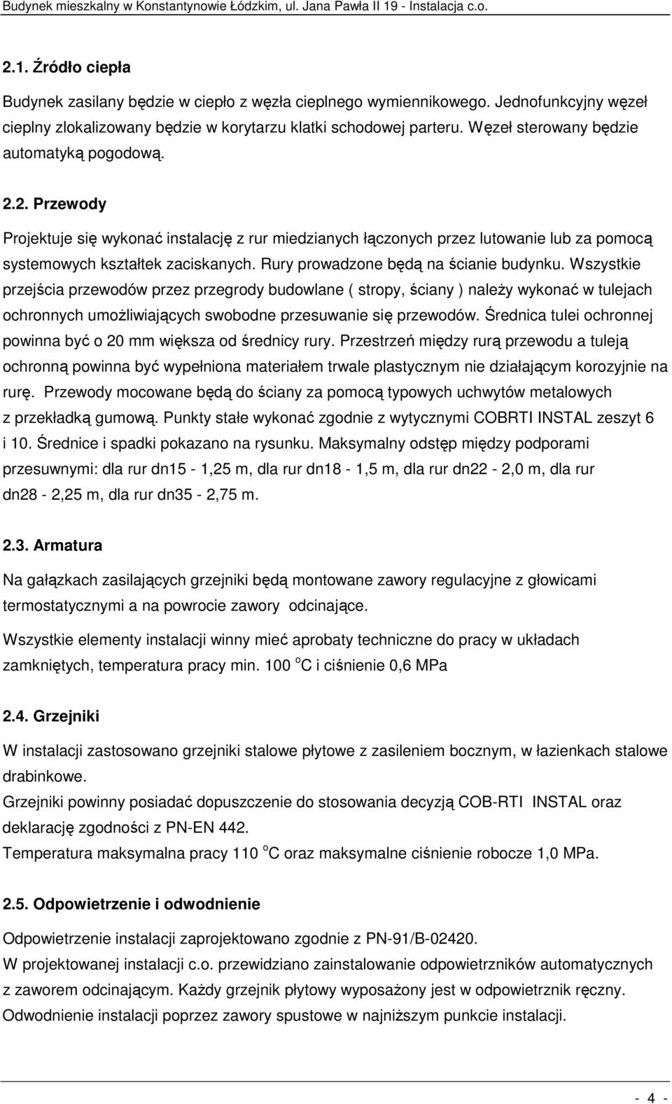 Rury prowadzone będą na ścianie budynku.