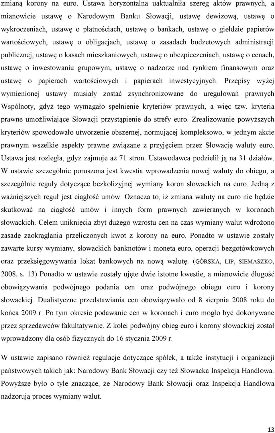 giełdzie papierów wartościowych, ustawę o obligacjach, ustawę o zasadach budżetowych administracji publicznej, ustawę o kasach mieszkaniowych, ustawę o ubezpieczeniach, ustawę o cenach, ustawę o