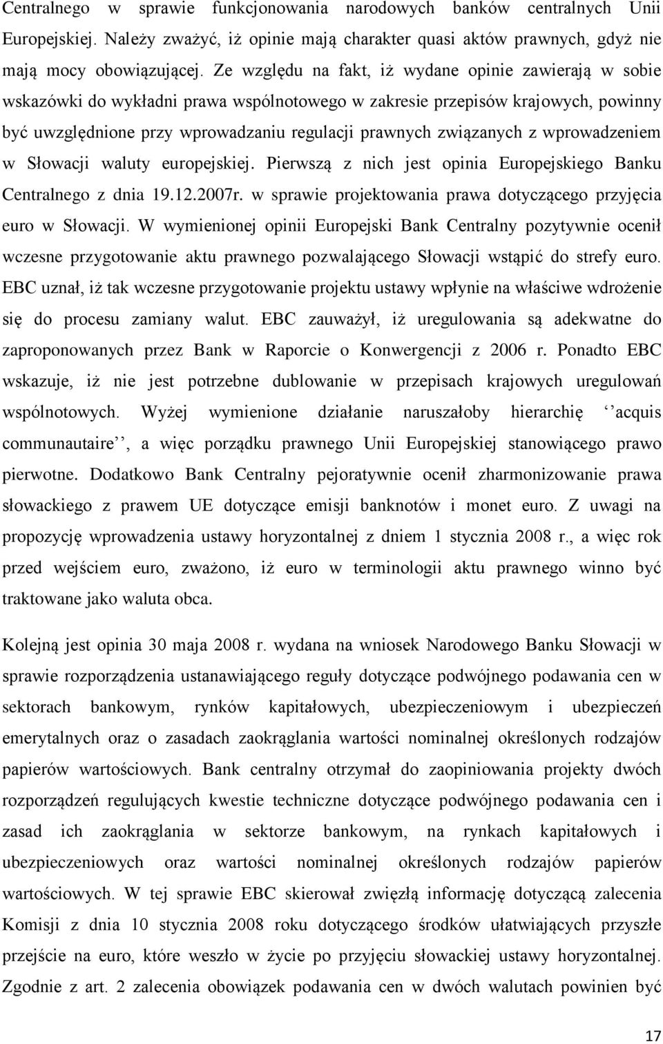 związanych z wprowadzeniem w Słowacji waluty europejskiej. Pierwszą z nich jest opinia Europejskiego Banku Centralnego z dnia 19.12.2007r.