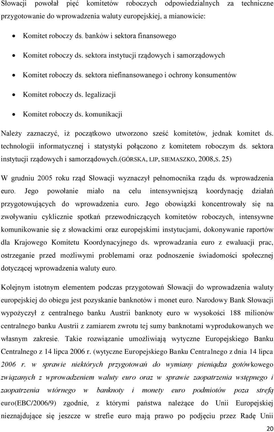 legalizacji Komitet roboczy ds. komunikacji Należy zaznaczyć, iż początkowo utworzono sześć komitetów, jednak komitet ds. technologii informatycznej i statystyki połączono z komitetem roboczym ds.