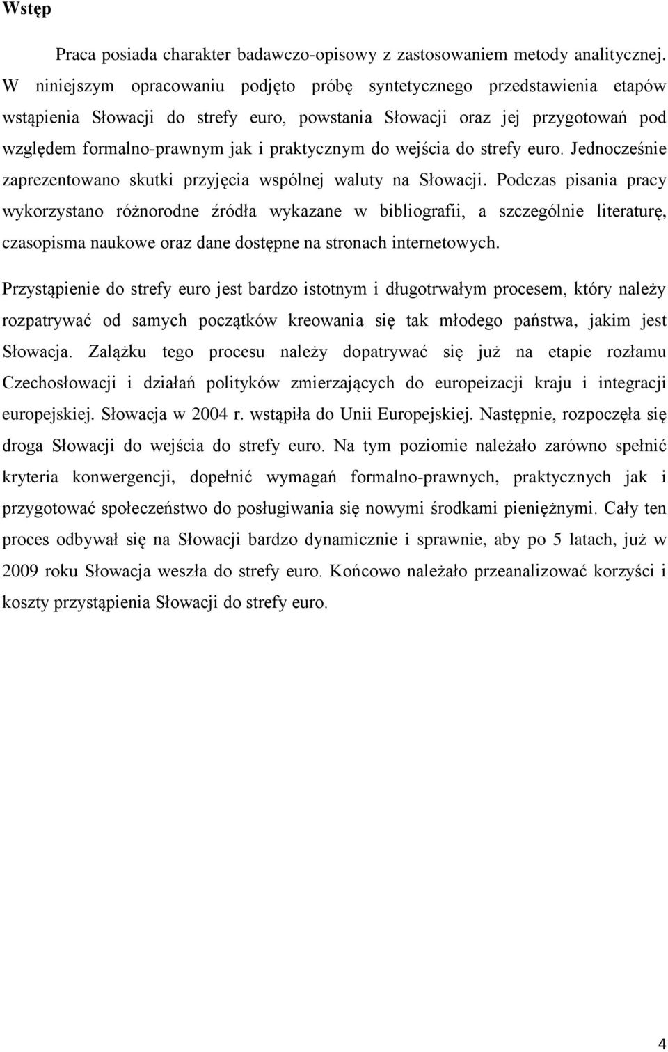 do wejścia do strefy euro. Jednocześnie zaprezentowano skutki przyjęcia wspólnej waluty na Słowacji.