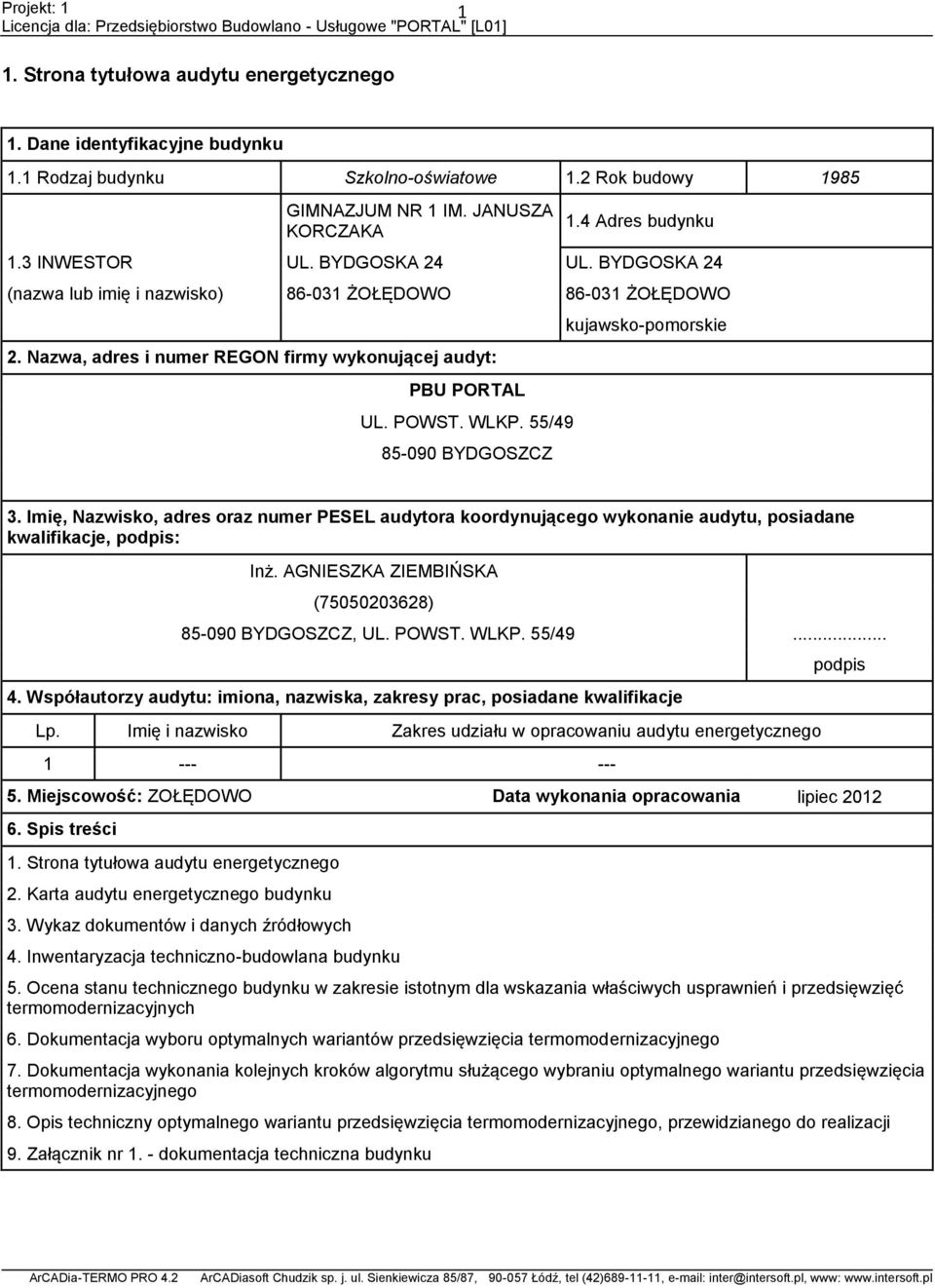 55/49 85-090 BYDGOSZCZ kujawsko-pomorskie 3. Imię, Nazwisko, adres oraz numer PESEL audytora koordynującego wykonanie audytu, posiadane kwalifikacje, podpis: Inż.