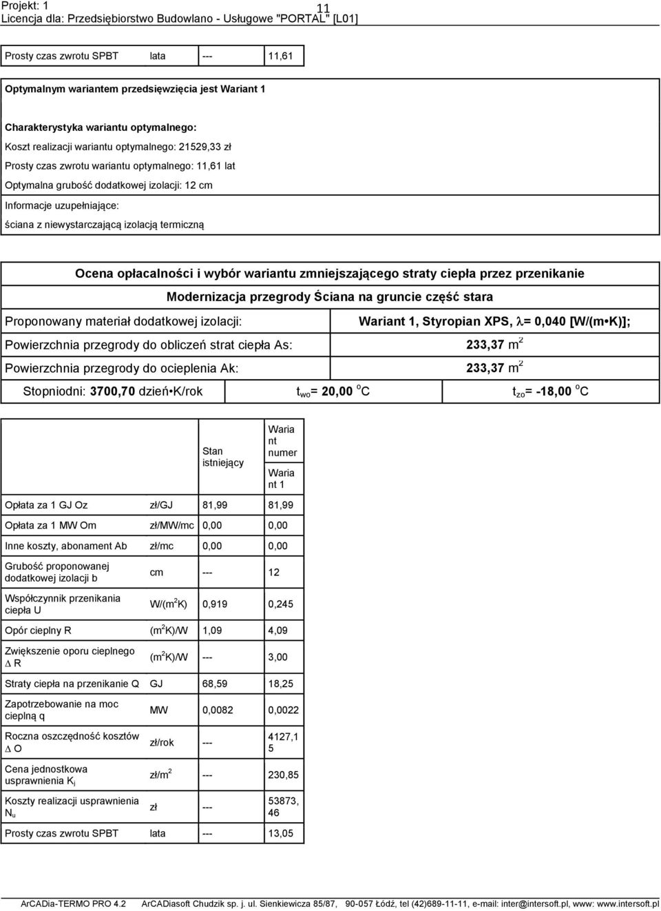 straty ciepła przez przenikanie Modernizacja przegrody Ściana na gruncie część stara Proponowany materiał dodatkowej izolacji: nt 1, Styropian XPS, = 0,040 [W/(m K)]; Powierzchnia przegrody do