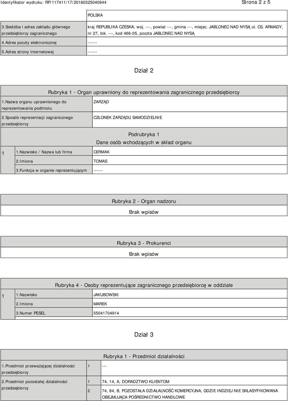 Nazwa organu uprawnionego do reprezentowania podmiotu 2.Sposób reprezentacji zagranicznego ZARZĄD CZŁONEK ZARZĄDU SAMODZIELNIE 1 1.