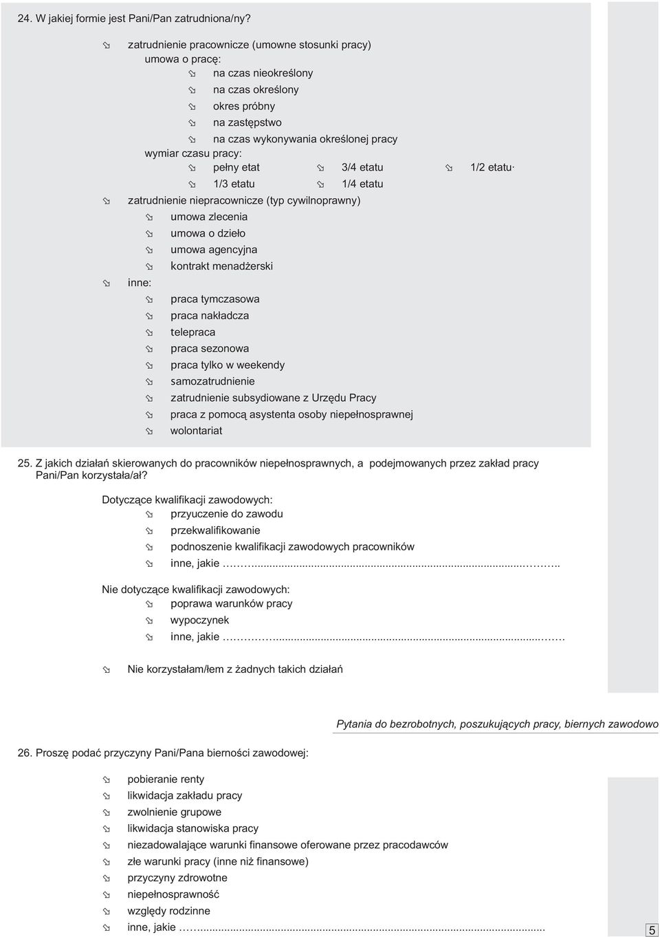 3/4 etatu 1/2 etatu 1/3 etatu 1/4 etatu zatrudnienie niepracownicze (typ cywilnoprawny) inne: umowa zlecenia umowa o dzie³o umowa agencyjna kontrakt menad erski praca tymczasowa praca nak³adcza