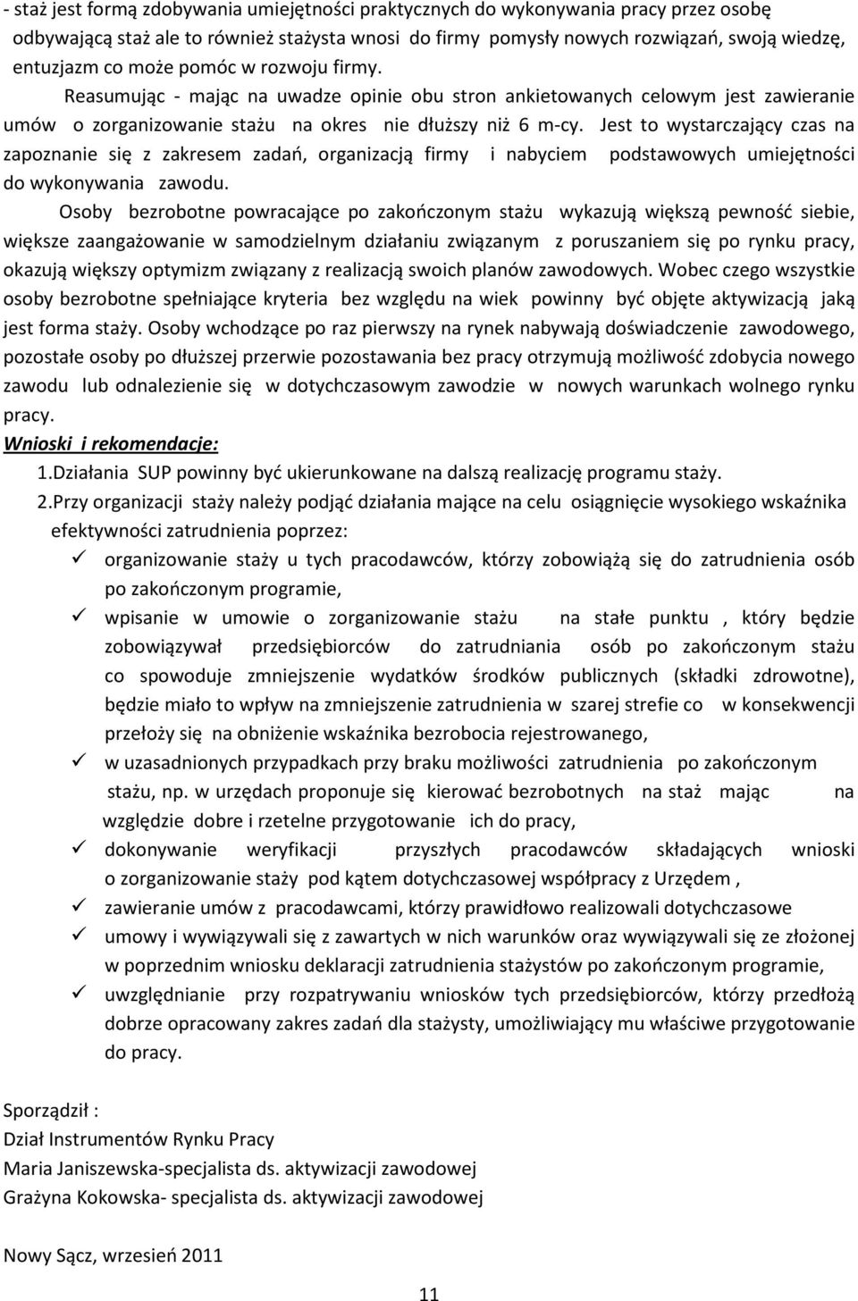 Jest to wystarczający czas na zapoznanie się z zakresem zadań, organizacją firmy i nabyciem podstawowych umiejętności do wykonywania zawodu.