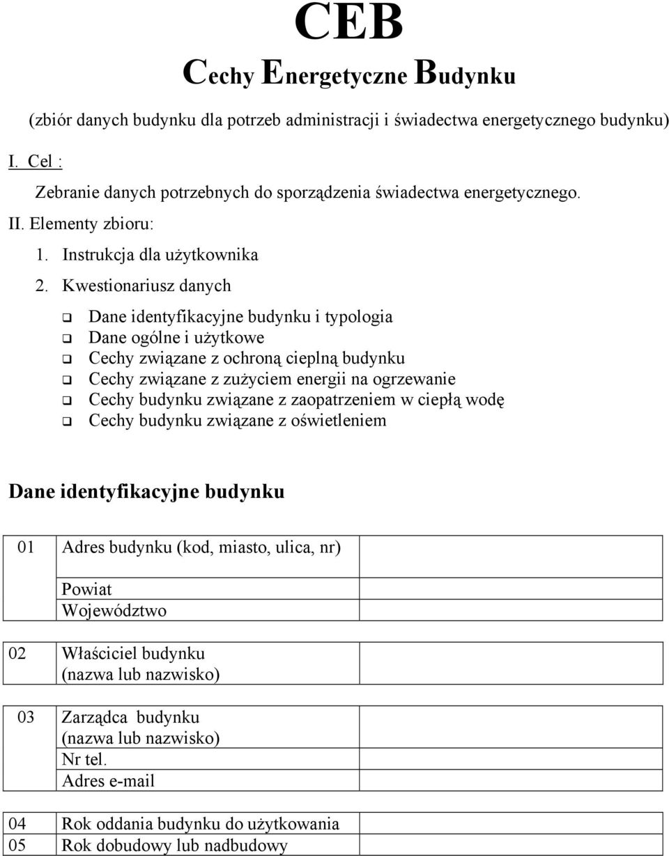 Kwesionariusz danych Dane idenyfikacyjne budynku i ypologia Dane ogólne i użykowe Cechy związane z ochroną cieplną budynku Cechy związane z zużyciem energii na ogrzewanie Cechy budynku