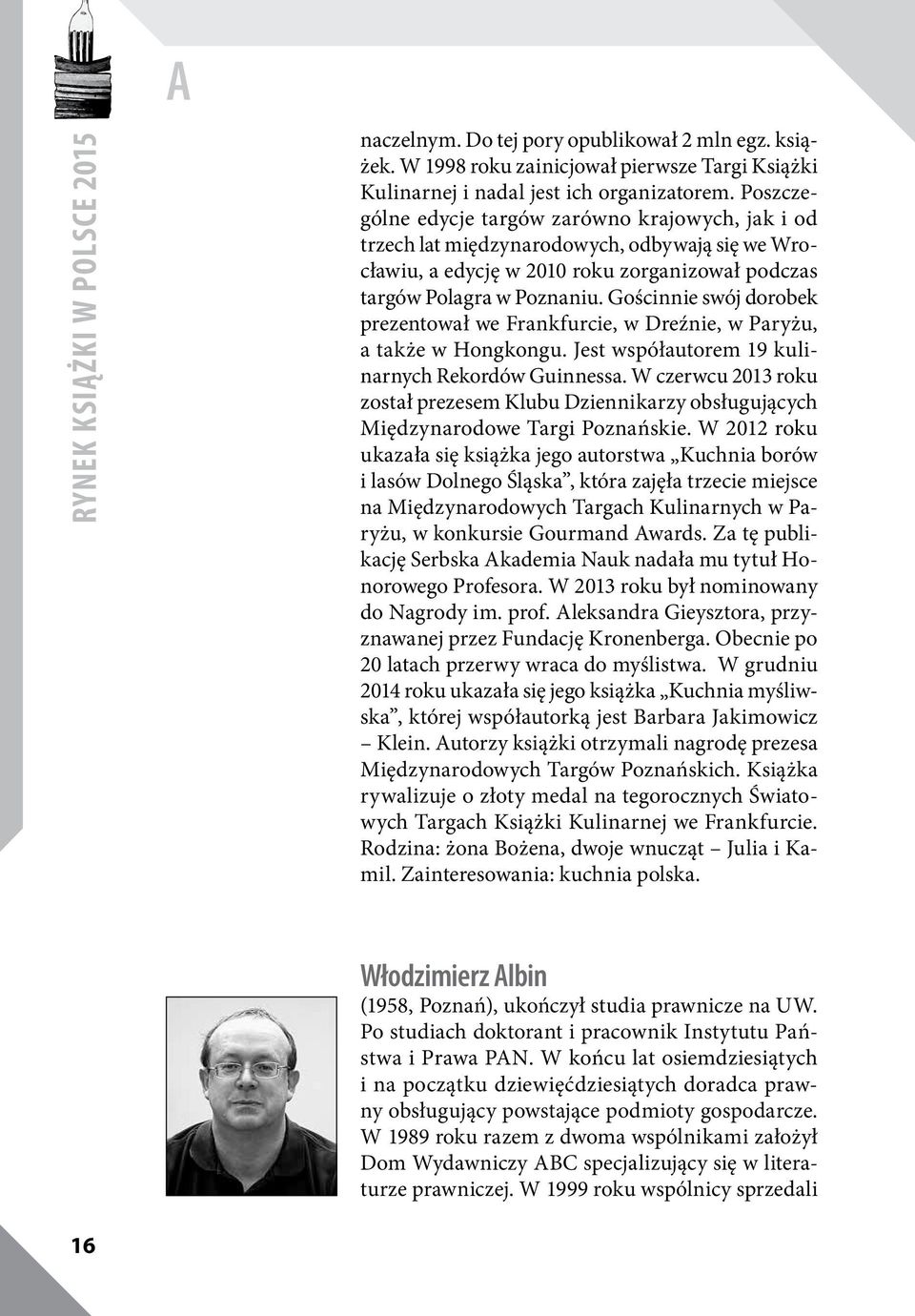 Gościnnie swój dorobek prezentował we Frankfurcie, w Dreźnie, w Paryżu, a także w Hongkongu. Jest współautorem 19 kulinarnych Rekordów Guinnessa.