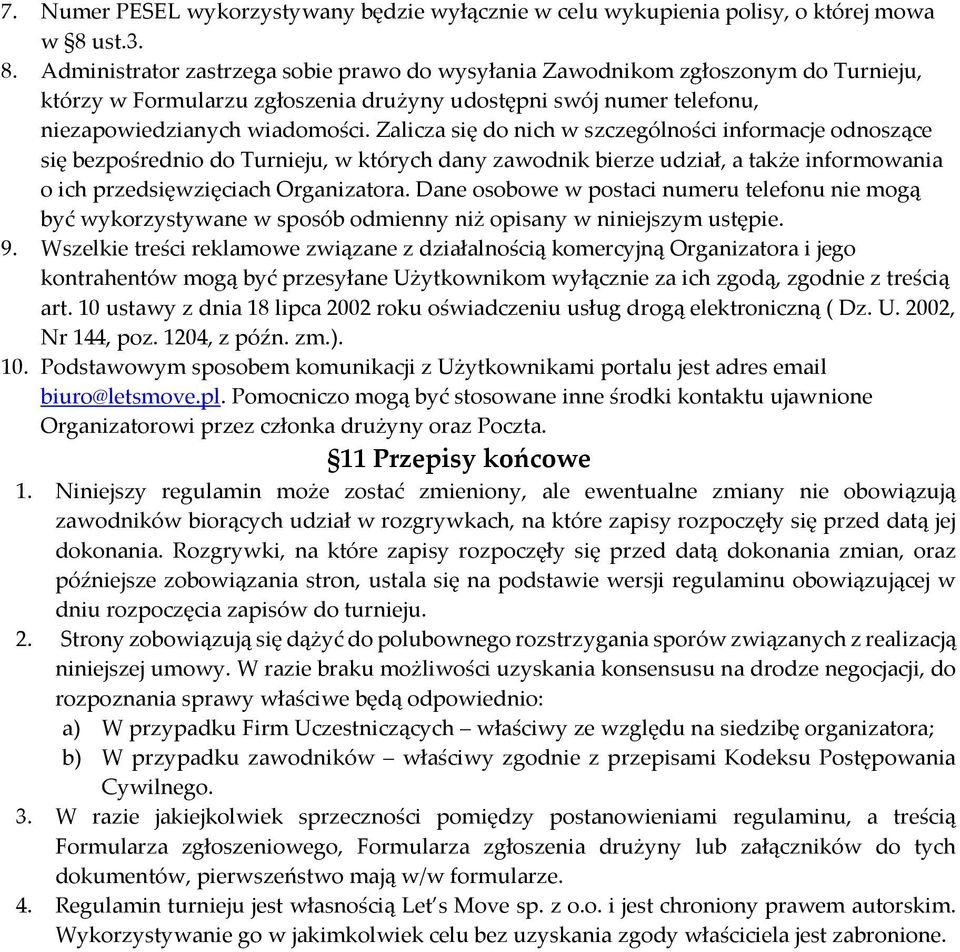 Zalicza się do nich w szczególności informacje odnoszące się bezpośrednio do Turnieju, w których dany zawodnik bierze udział, a także informowania o ich przedsięwzięciach Organizatora.