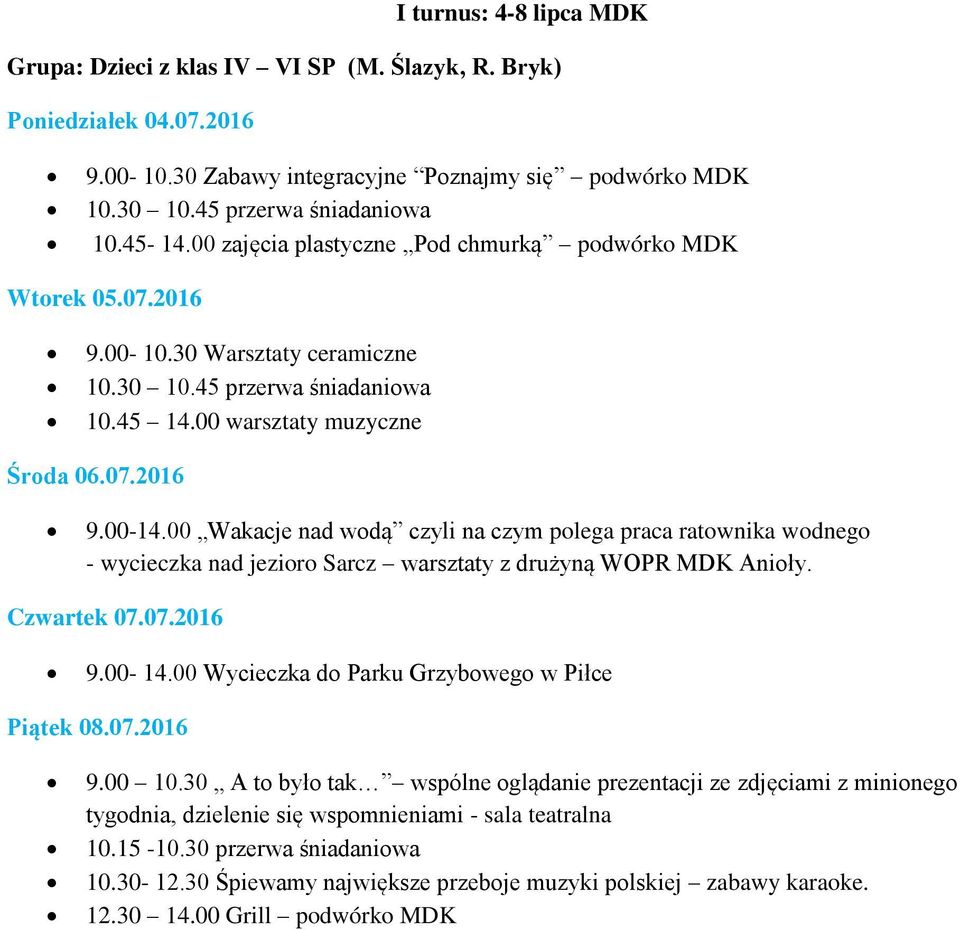 00 Wakacje nad wodą czyli na czym polega praca ratownika wodnego - wycieczka nad jezioro Sarcz warsztaty z drużyną WOPR MDK Anioły. Czwartek 07.07.2016 9.00-14.