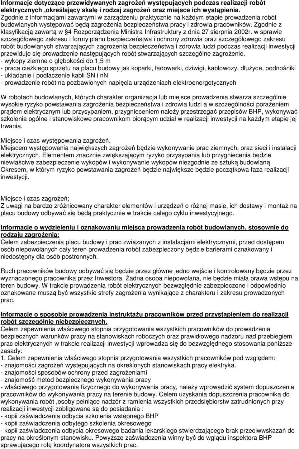 Zgodnie z klasyfikacją zawartą w 4 Rozporządzenia Ministra Infrastruktury z dnia 27 sierpnia 2002r.