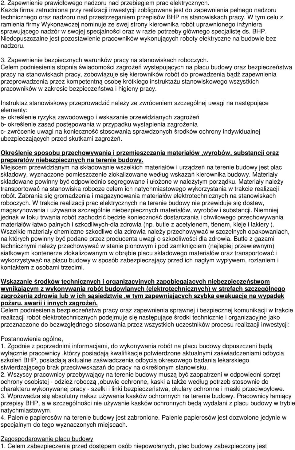 W tym celu z ramienia firmy Wykonawczej nominuje ze swej strony kierownika robót uprawnionego inżyniera sprawującego nadzór w swojej specjalności oraz w razie potrzeby głównego specjalistę ds. BHP.