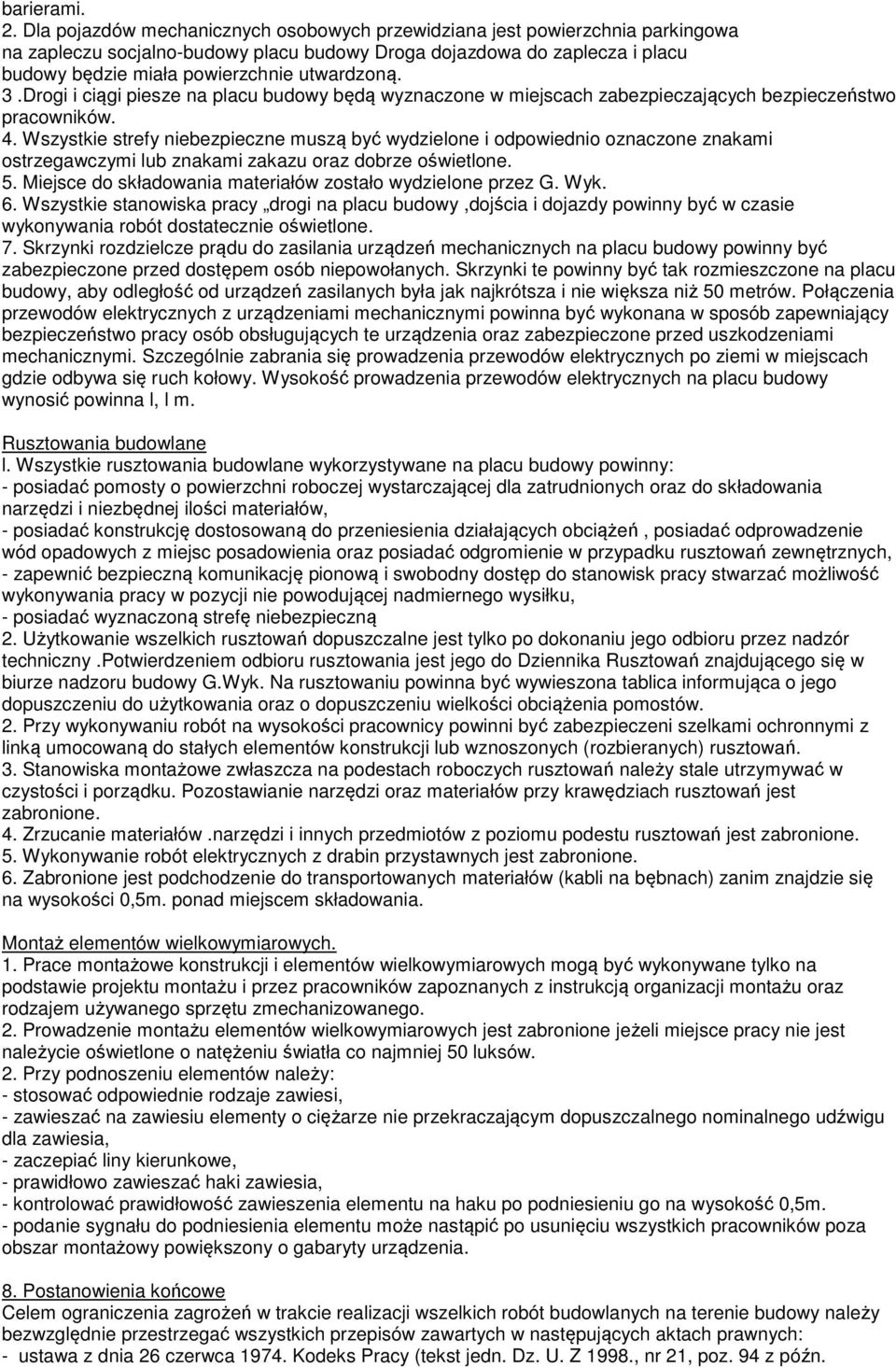 3.Drogi i ciągi piesze na placu budowy będą wyznaczone w miejscach zabezpieczających bezpieczeństwo pracowników. 4.