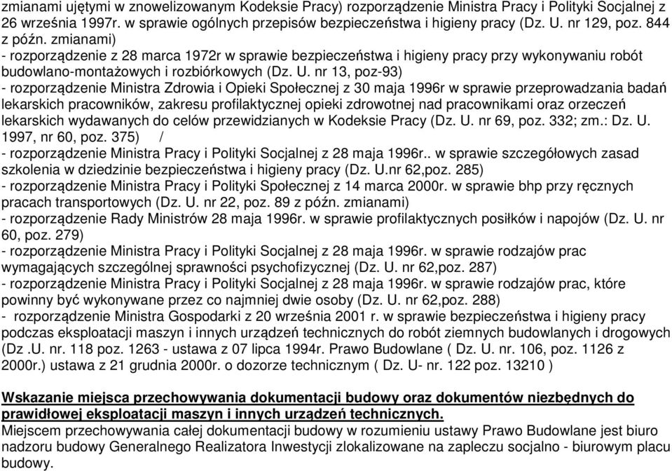 nr 13, poz-93) - rozporządzenie Ministra Zdrowia i Opieki Społecznej z 30 maja 1996r w sprawie przeprowadzania badań lekarskich pracowników, zakresu profilaktycznej opieki zdrowotnej nad pracownikami