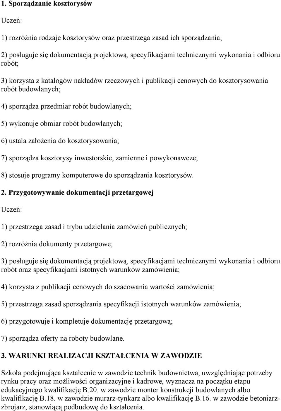 załoŝenia do kosztorysowania; 7) sporządza kosztorysy inwestorskie, zamienne i powykonawcze; 8) stosuje programy komputerowe do sporządzania kosztorysów. 2.