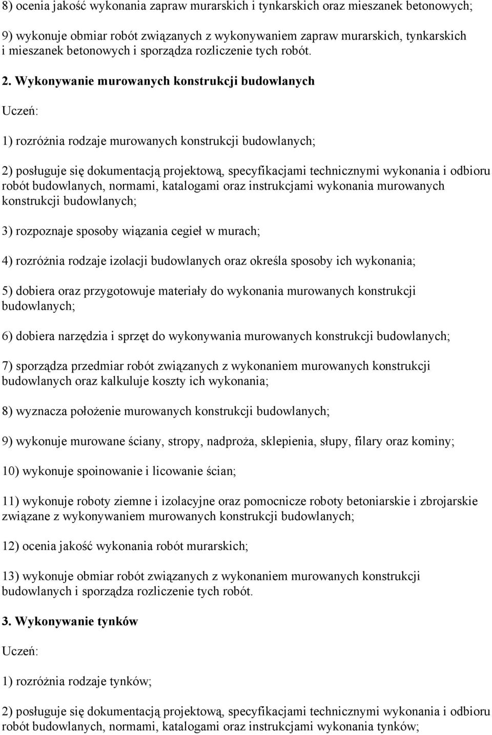 Wykonywanie murowanych konstrukcji budowlanych 1) rozróŝnia rodzaje murowanych konstrukcji budowlanych; 2) posługuje się dokumentacją projektową, specyfikacjami technicznymi wykonania i odbioru robót