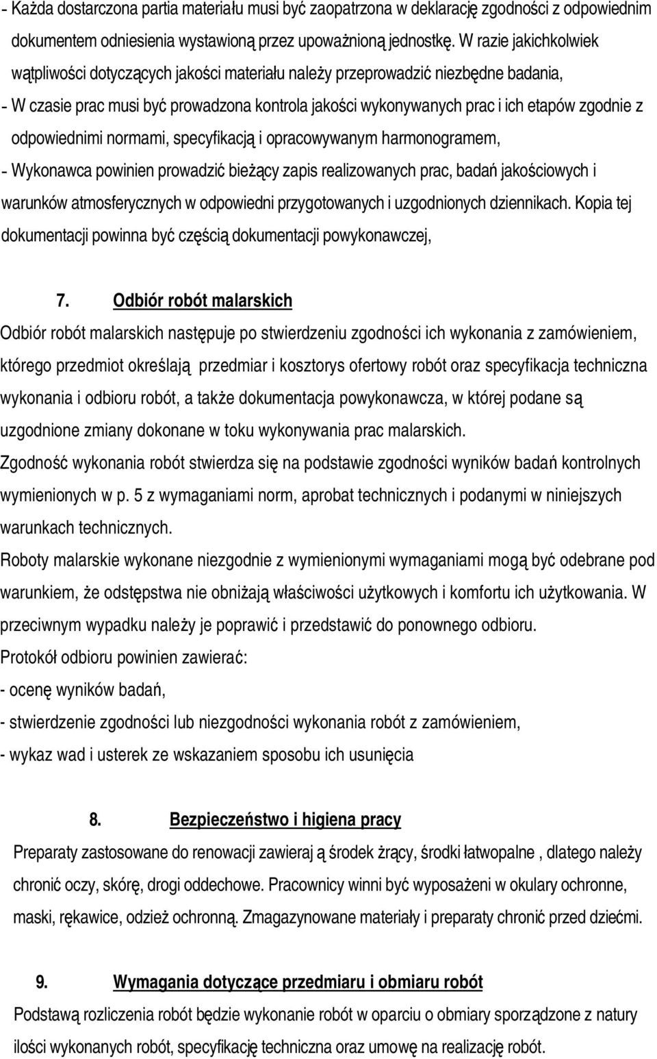 odpowiednimi normami, specyfikacją i opracowywanym harmonogramem, - Wykonawca powinien prowadzić bieżący zapis realizowanych prac, badań jakościowych i warunków atmosferycznych w odpowiedni