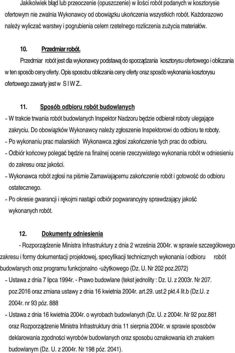 Przedmiar robót jest dla wykonawcy podstawą do sporządzania kosztorysu ofertowego i obliczania w ten sposób ceny oferty.