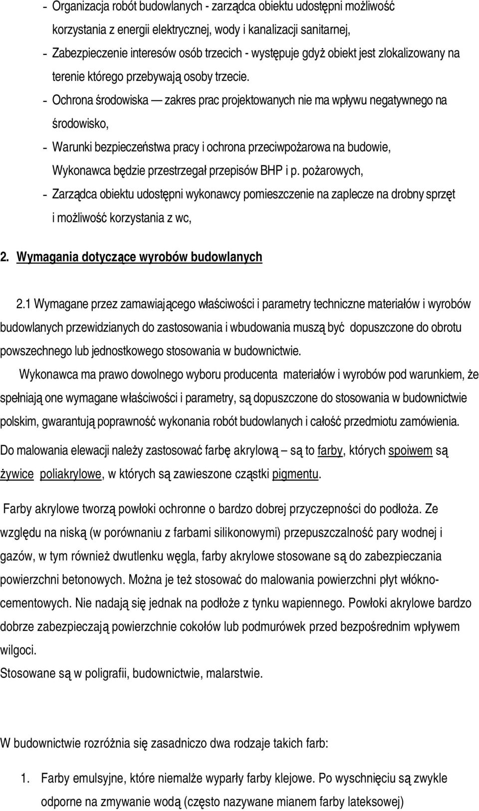 - Ochrona środowiska zakres prac projektowanych nie ma wpływu negatywnego na środowisko, - Warunki bezpieczeństwa pracy i ochrona przeciwpożarowa na budowie, Wykonawca będzie przestrzegał przepisów