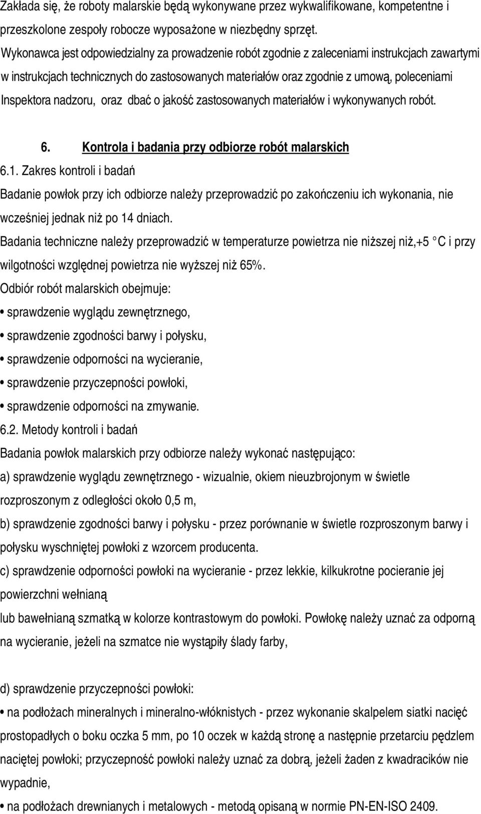 nadzoru, oraz dbać o jakość zastosowanych materiałów i wykonywanych robót. 6. Kontrola i badania przy odbiorze robót malarskich 6.1.