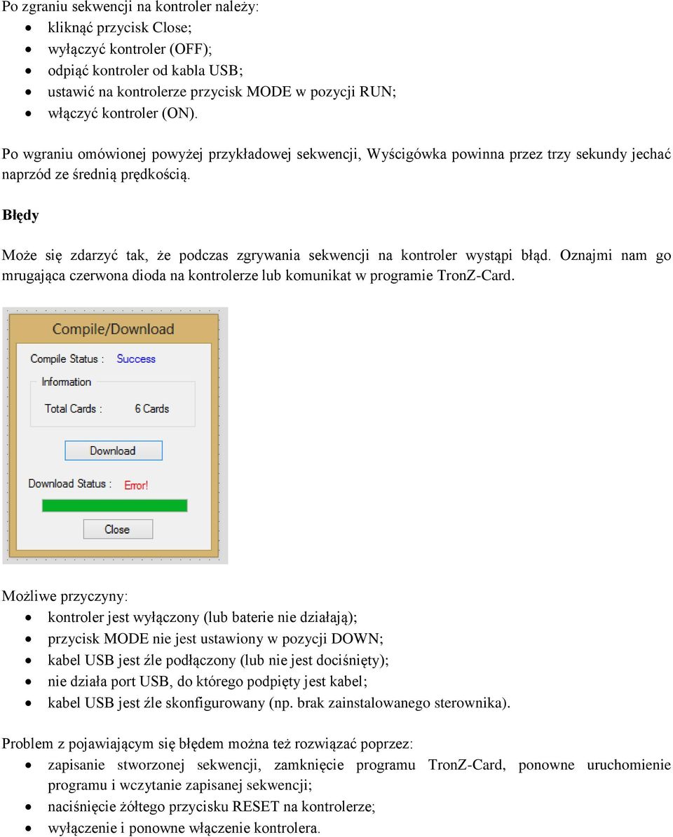 Błędy Może się zdarzyć tak, że podczas zgrywania sekwencji na kontroler wystąpi błąd. Oznajmi nam go mrugająca czerwona dioda na kontrolerze lub komunikat w programie TronZ-Card.