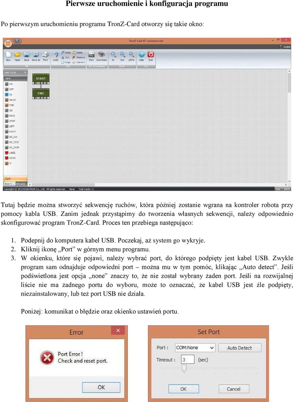 Podepnij do komputera kabel USB. Poczekaj, aż system go wykryje. 2. Kliknij ikonę Port w górnym menu programu. 3. W okienku, które się pojawi, należy wybrać port, do którego podpięty jest kabel USB.