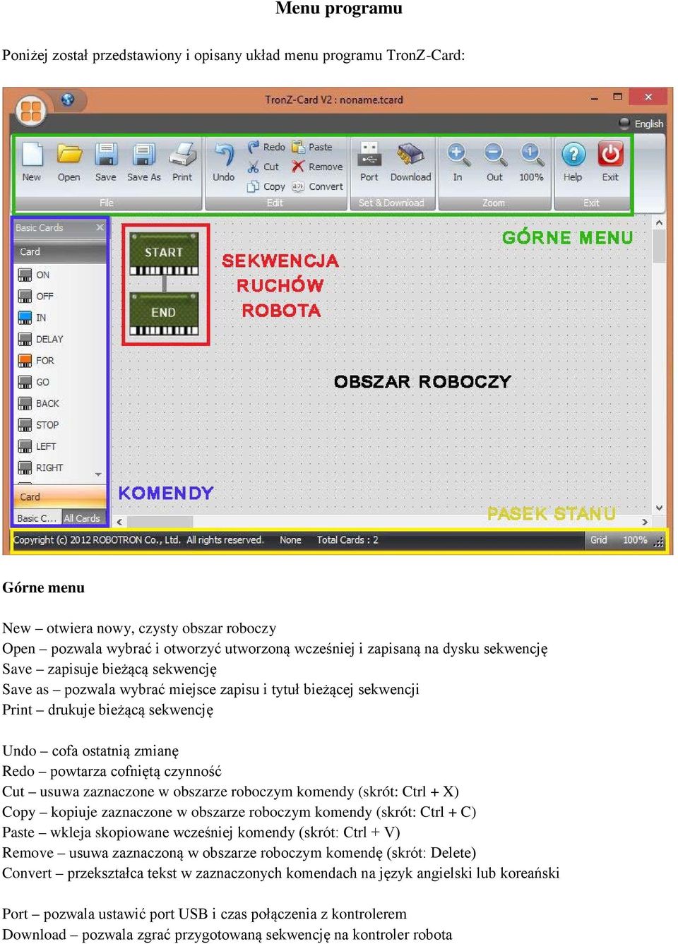 czynność Cut usuwa zaznaczone w obszarze roboczym komendy (skrót: Ctrl + X) Copy kopiuje zaznaczone w obszarze roboczym komendy (skrót: Ctrl + C) Paste wkleja skopiowane wcześniej komendy (skrót: