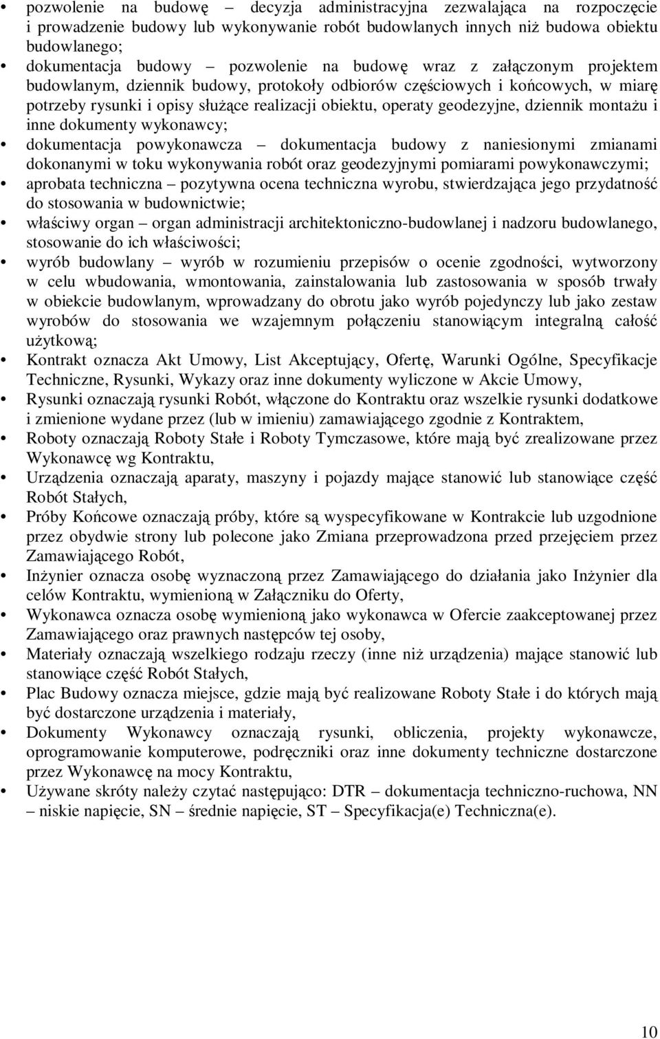 dokumenty wykonawcy; dokumentacja powykonawcza dokumentacja budowy z naniesionymi zmianami dokonanymi w toku wykonywania robót oraz geodezyjnymi pomiarami powykonawczymi; aprobata techniczna