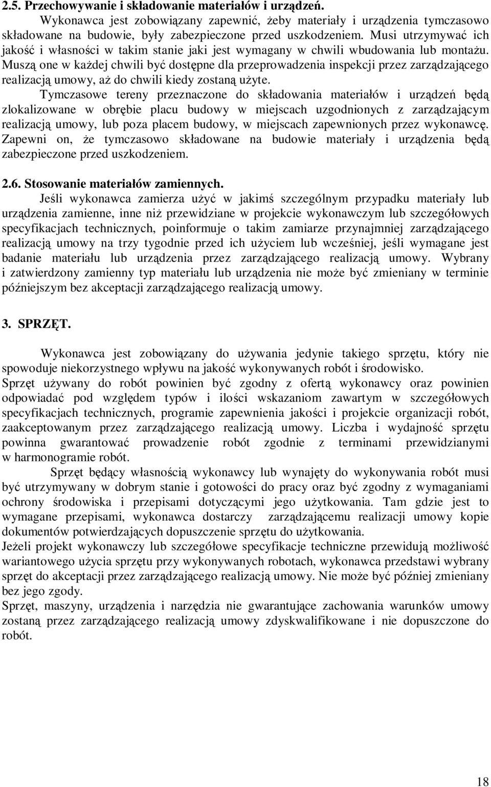 Musz one w kadej chwili by dostpne dla przeprowadzenia inspekcji przez zarzdzajcego realizacj umowy, a do chwili kiedy zostan uyte.