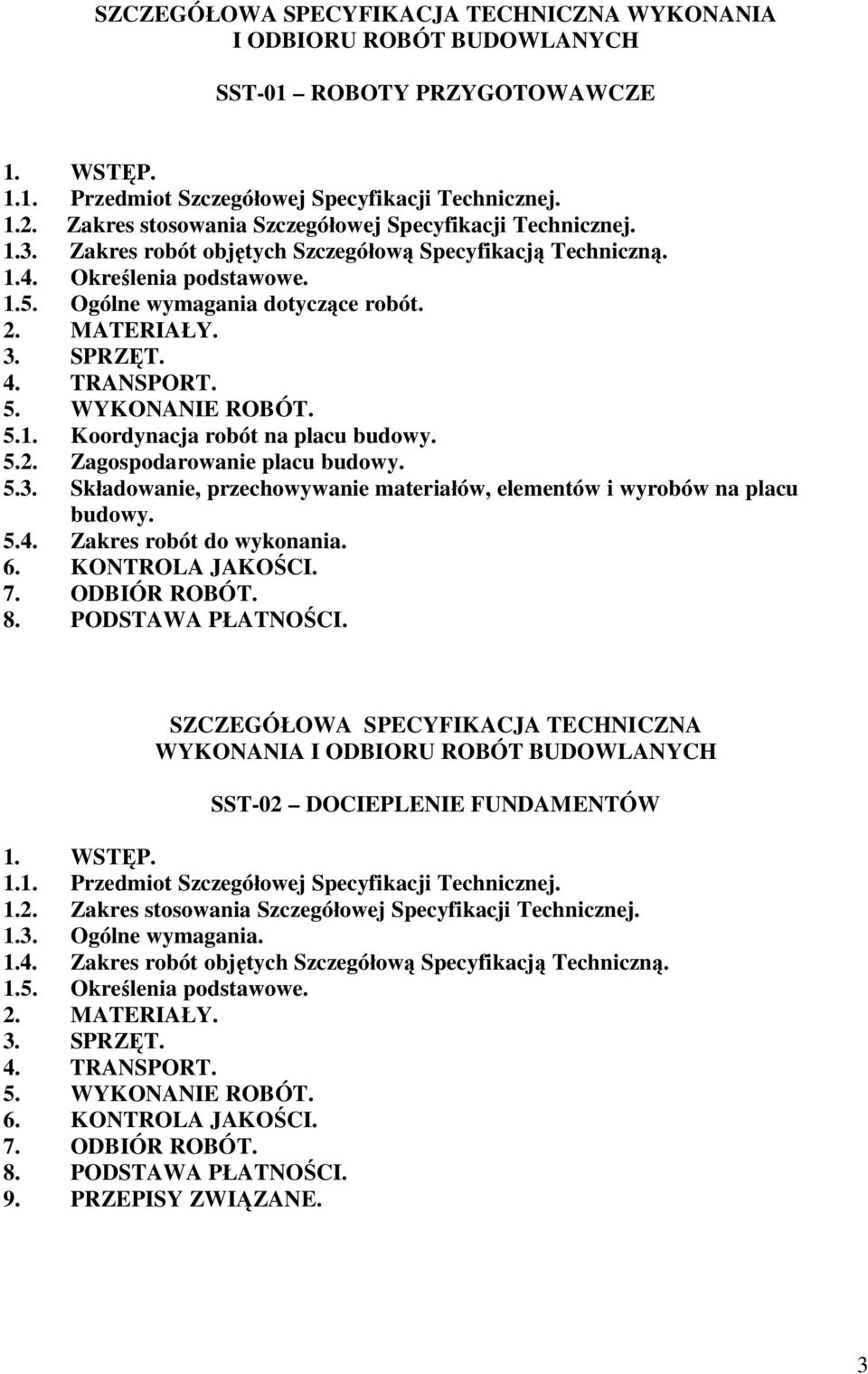 SPRZT. 4. TRANSPORT. 5. WYKONANIE ROBÓT. 5.1. Koordynacja robót na placu budowy. 5.2. Zagospodarowanie placu budowy. 5.3. Skadowanie, przechowywanie materiaów, elementów i wyrobów na placu budowy. 5.4. Zakres robót do wykonania.