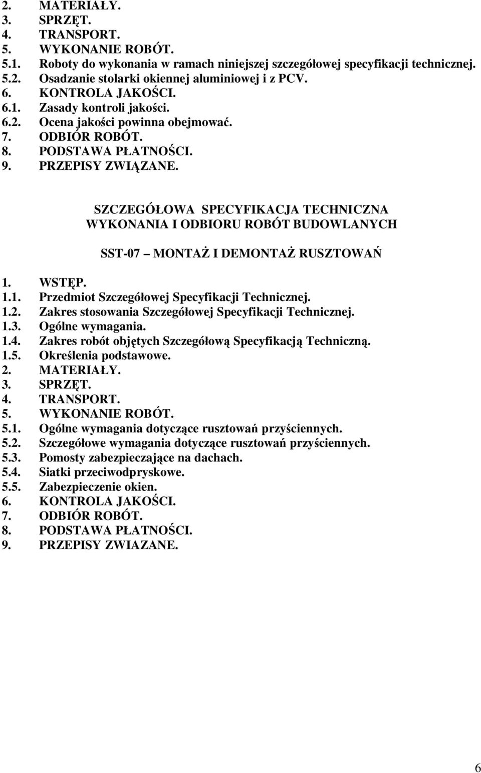 SZCZEGÓOWA SPECYFIKACJA TECHNICZNA WYKONANIA I ODBIORU ROBÓT BUDOWLANYCH SST-07 MONTA I DEMONTA RUSZTOWA 1. WSTP. 1.1. Przedmiot Szczegóowej Specyfikacji Technicznej. 1.2.