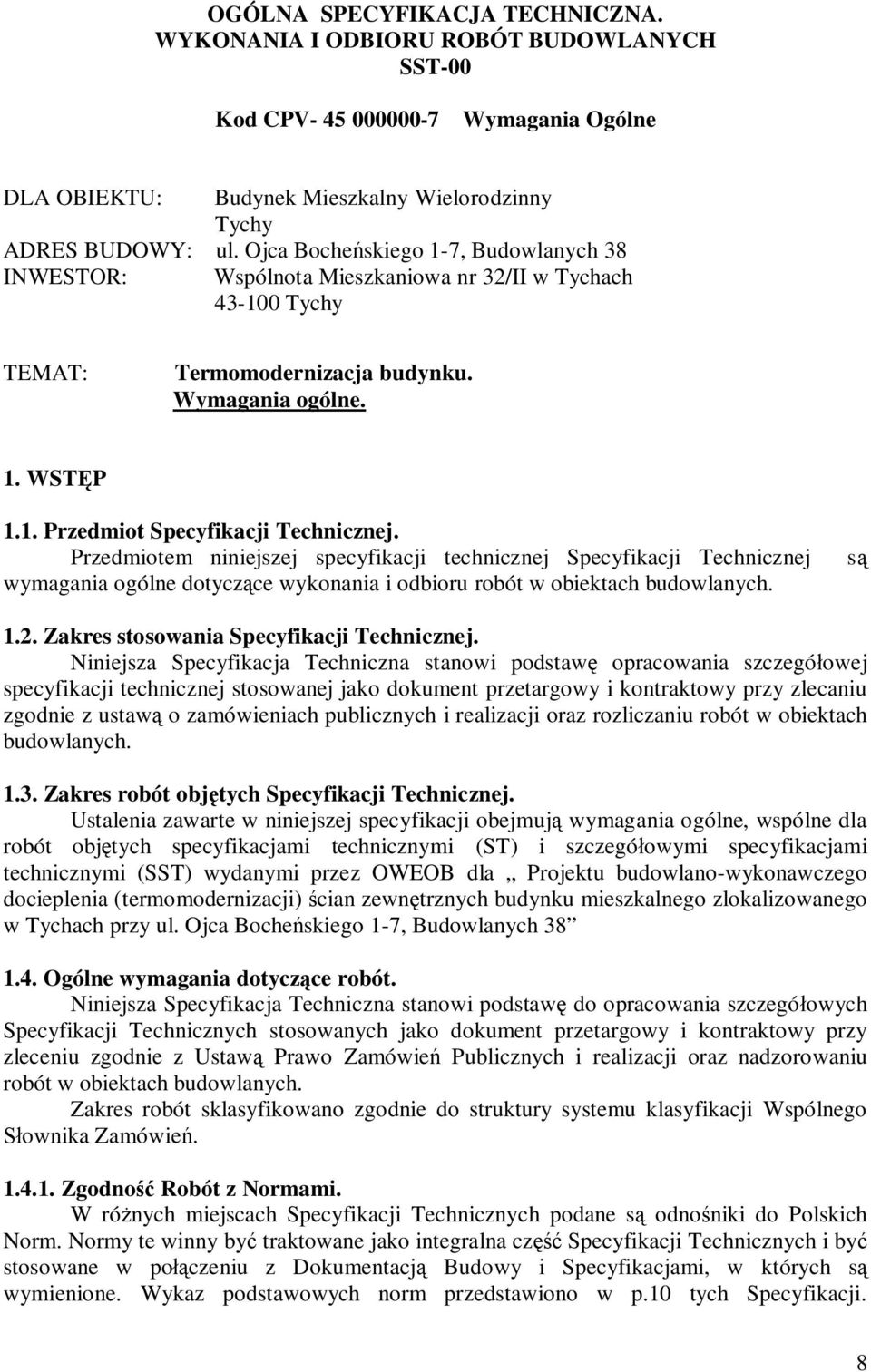 Przedmiotem niniejszej specyfikacji technicznej Specyfikacji Technicznej wymagania ogólne dotyczce wykonania i odbioru robót w obiektach budowlanych. s 1.2. Zakres stosowania Specyfikacji Technicznej.