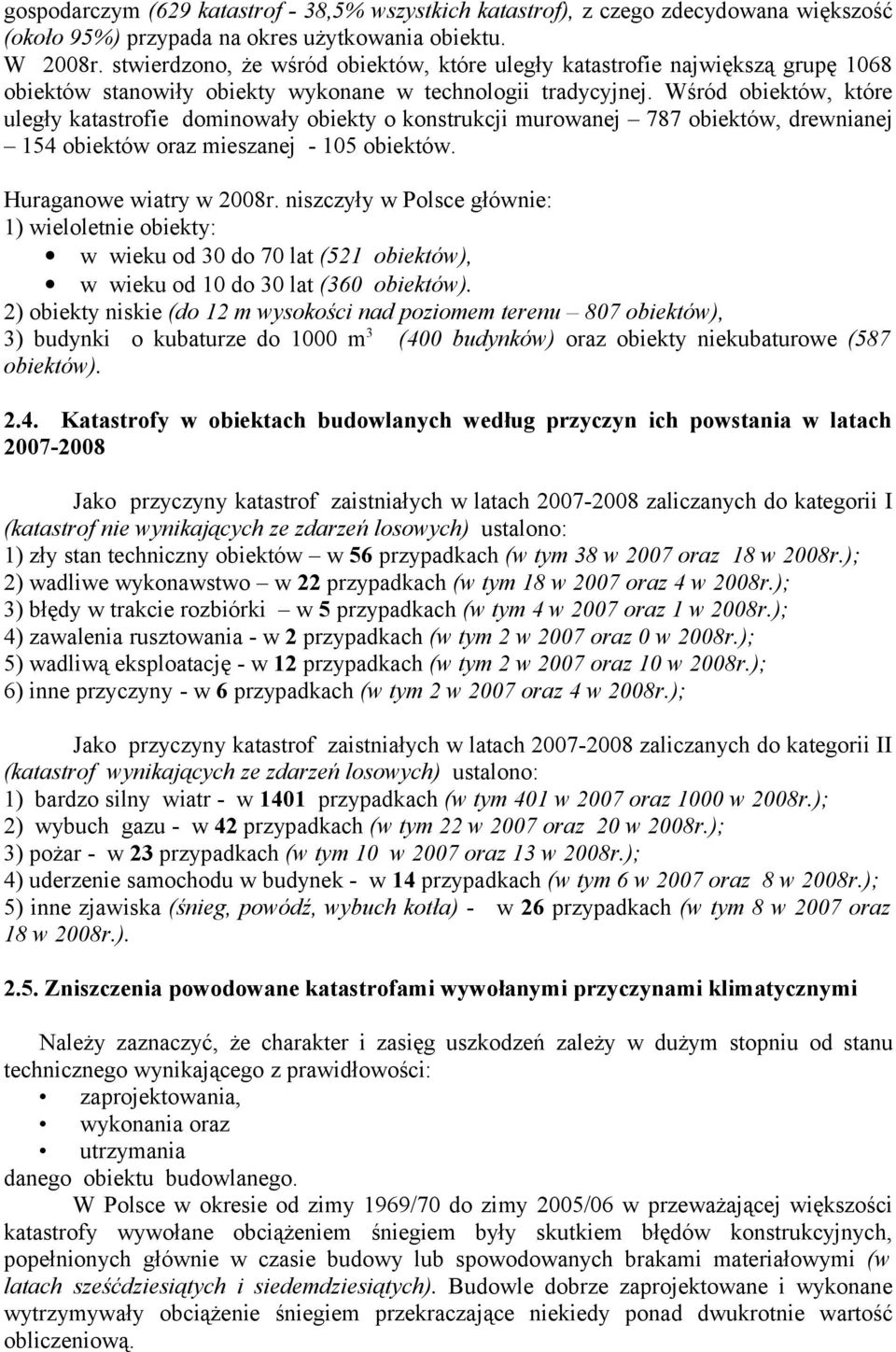 Wśród obiektów, które uległy katastrofie dominowały obiekty o konstrukcji murowanej 787 obiektów, drewnianej 154 obiektów oraz mieszanej - 105 obiektów. Huraganowe wiatry w 2008r.