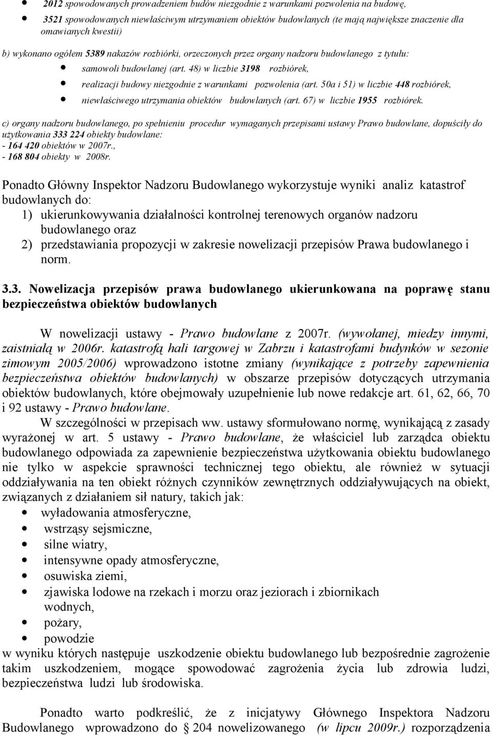 48) w liczbie 3198 rozbiórek, realizacji budowy niezgodnie z warunkami pozwolenia (art. 50a i 51) w liczbie 448 rozbiórek, niewłaściwego utrzymania obiektów budowlanych (art.