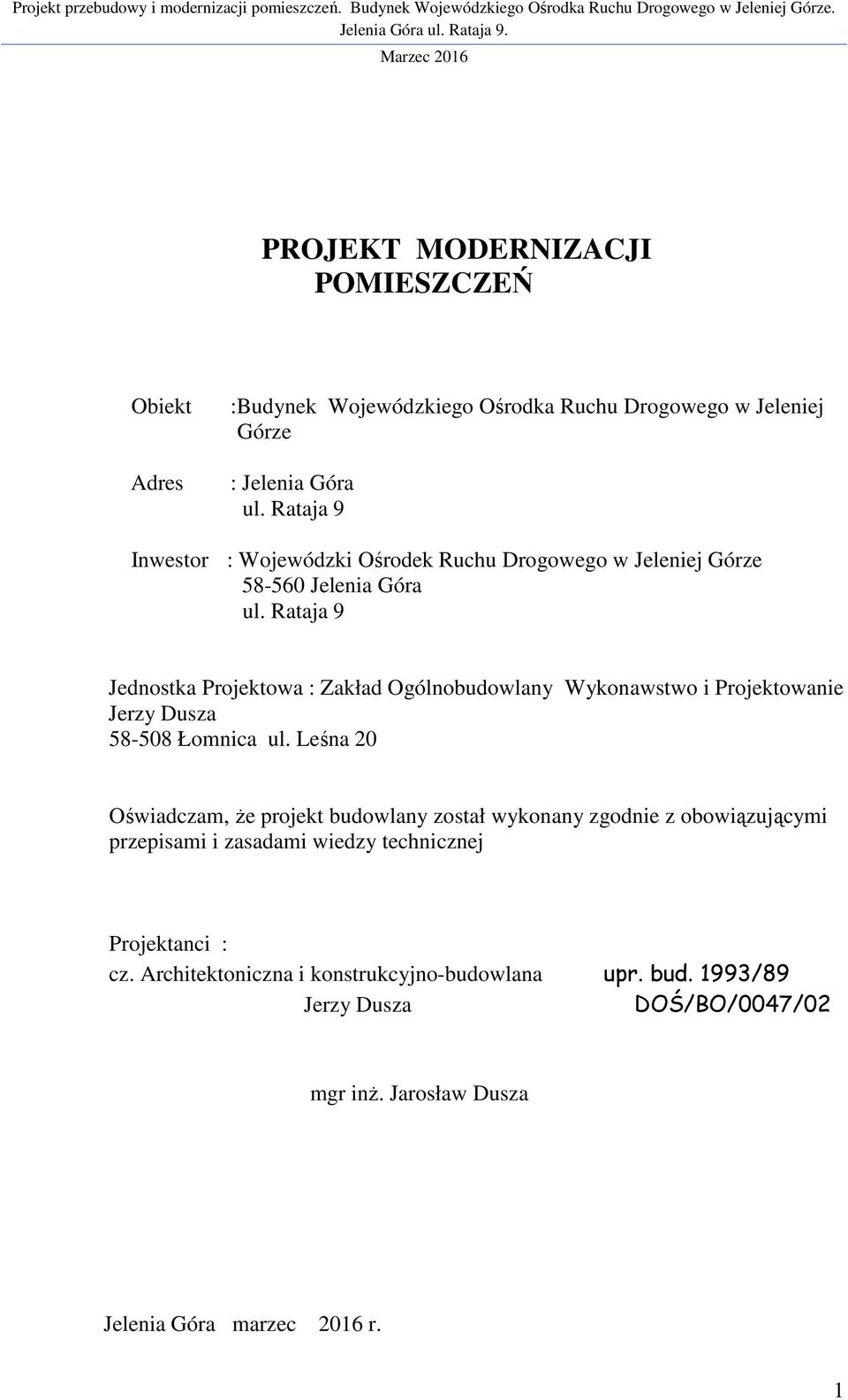 Rataja 9 Jednostka Projektowa : Zakład Ogólnobudowlany Wykonawstwo i Projektowanie Jerzy Dusza 58-508 Łomnica ul.