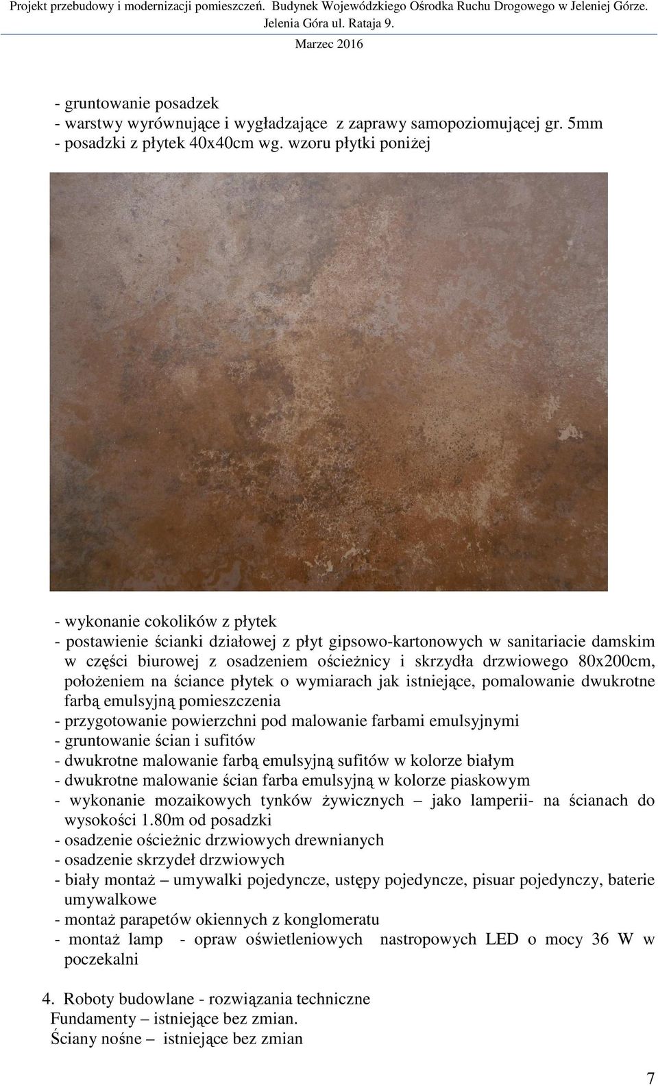 80x200cm, położeniem na ściance płytek o wymiarach jak istniejące, pomalowanie dwukrotne farbą emulsyjną pomieszczenia - przygotowanie powierzchni pod malowanie farbami emulsyjnymi - gruntowanie