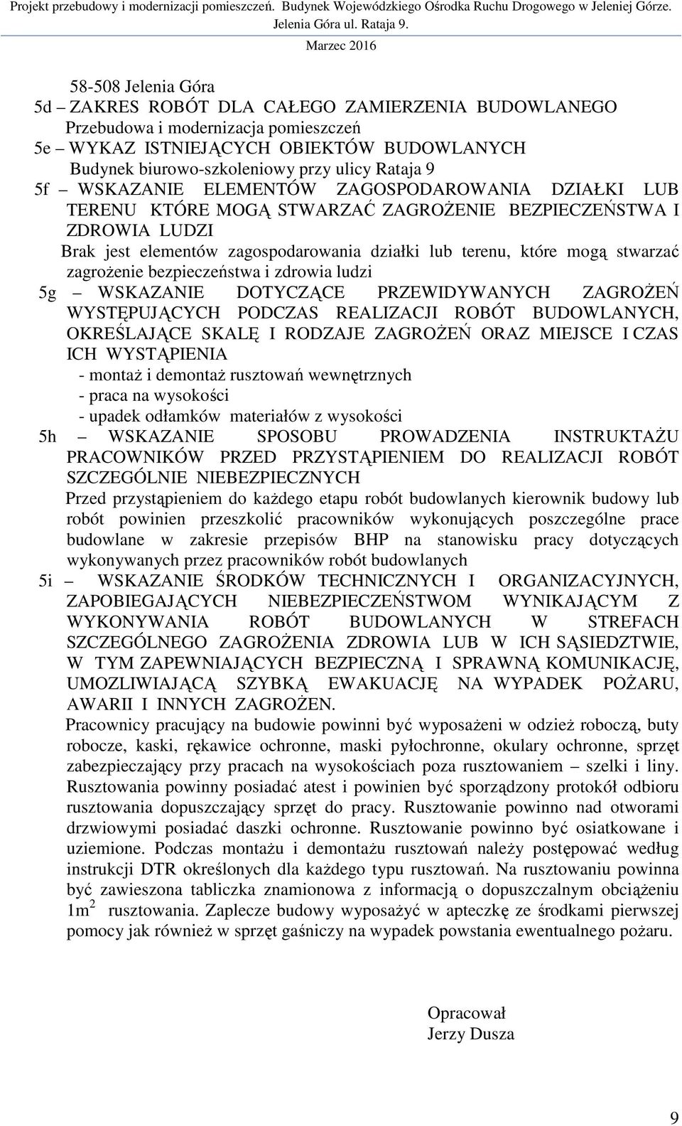 zagrożenie bezpieczeństwa i zdrowia ludzi 5g WSKAZANIE DOTYCZĄCE PRZEWIDYWANYCH ZAGROŻEŃ WYSTĘPUJĄCYCH PODCZAS REALIZACJI ROBÓT BUDOWLANYCH, OKREŚLAJĄCE SKALĘ I RODZAJE ZAGROŻEŃ ORAZ MIEJSCE I CZAS