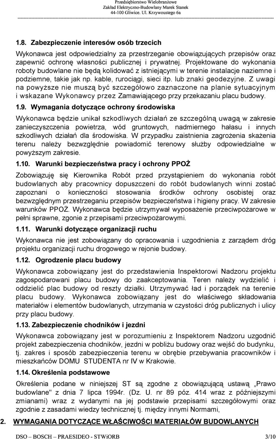 Z uwagi na powyższe nie muszą być szczegółowo zaznaczone na planie sytuacyjnym i wskazane Wykonawcy przez Zamawiającego przy przekazaniu placu budowy.