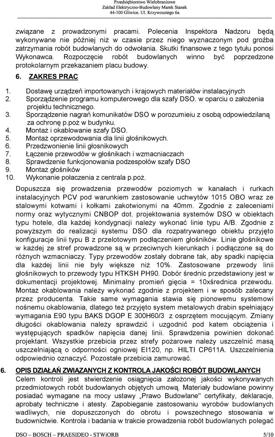 Dostawę urządzeń importowanych i krajowych materiałów instalacyjnych 2. Sporządzenie programu komputerowego dla szafy DSO. w oparciu o założenia projektu technicznego. 3.