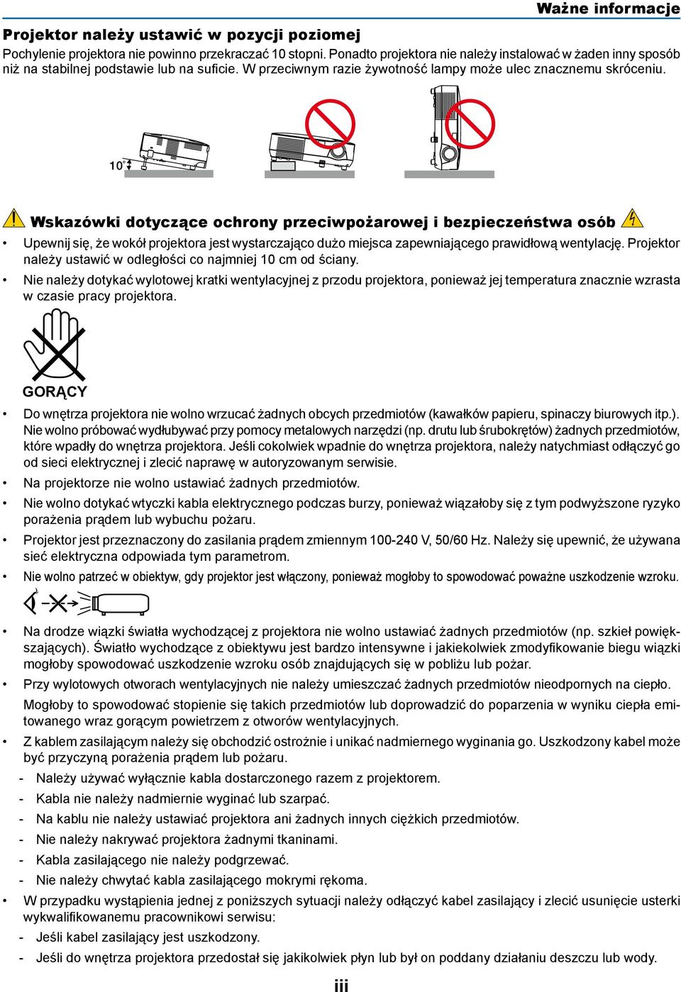 10 Wskazówki dotyczące ochrony przeciwpożarowej i bezpieczeństwa osób Upewnij się, że wokół projektora jest wystarczająco dużo miejsca zapewniającego prawidłową wentylację.