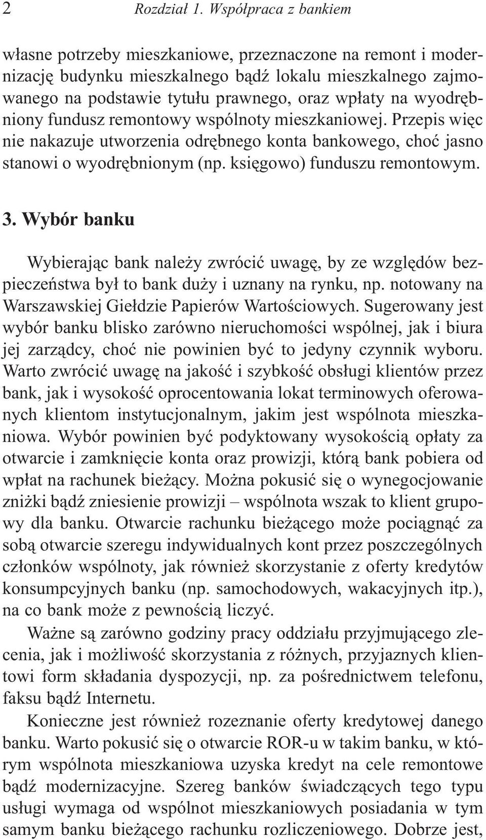 wyodrêbniony fundusz remontowy wspólnoty mieszkaniowej. Przepis wiêc nie nakazuje utworzenia odrêbnego konta bankowego, choæ jasno stanowi o wyodrêbnionym (np. ksiêgowo) funduszu remontowym. 3.