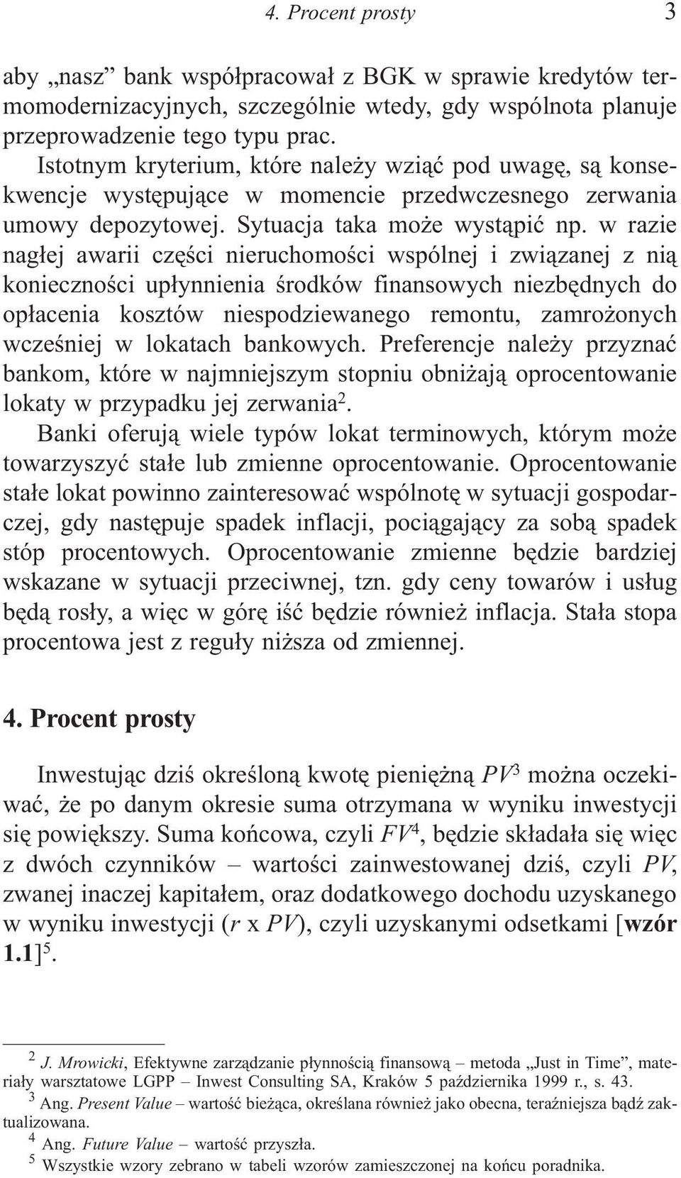 w razie nag³ej awarii czêœci nieruchomoœci wspólnej i zwi¹zanej z ni¹ koniecznoœci up³ynnienia œrodków finansowych niezbêdnych do op³acenia kosztów niespodziewanego remontu, zamro onych wczeœniej w