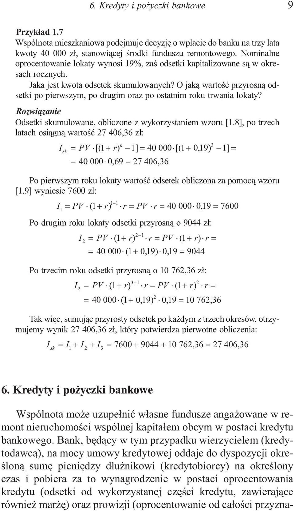 O jak¹ wartoœæ przyrosn¹ odsetki po pierwszym, po drugim oraz po ostatnim roku trwania lokaty? Rozwi¹zanie Odsetki skumulowane, obliczone z wykorzystaniem wzoru [1.