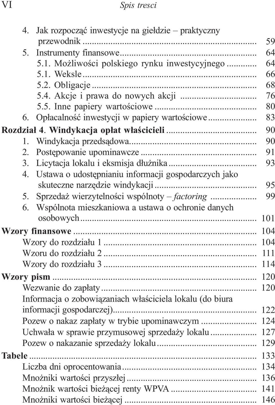 Windykacja przeds¹dowa... 90 2. Postêpowanie upominawcze... 91 3. Licytacja lokalu i eksmisja d³u nika... 93 4. Ustawa o udostêpnianiu informacji gospodarczych jako skuteczne narzêdzie windykacji.