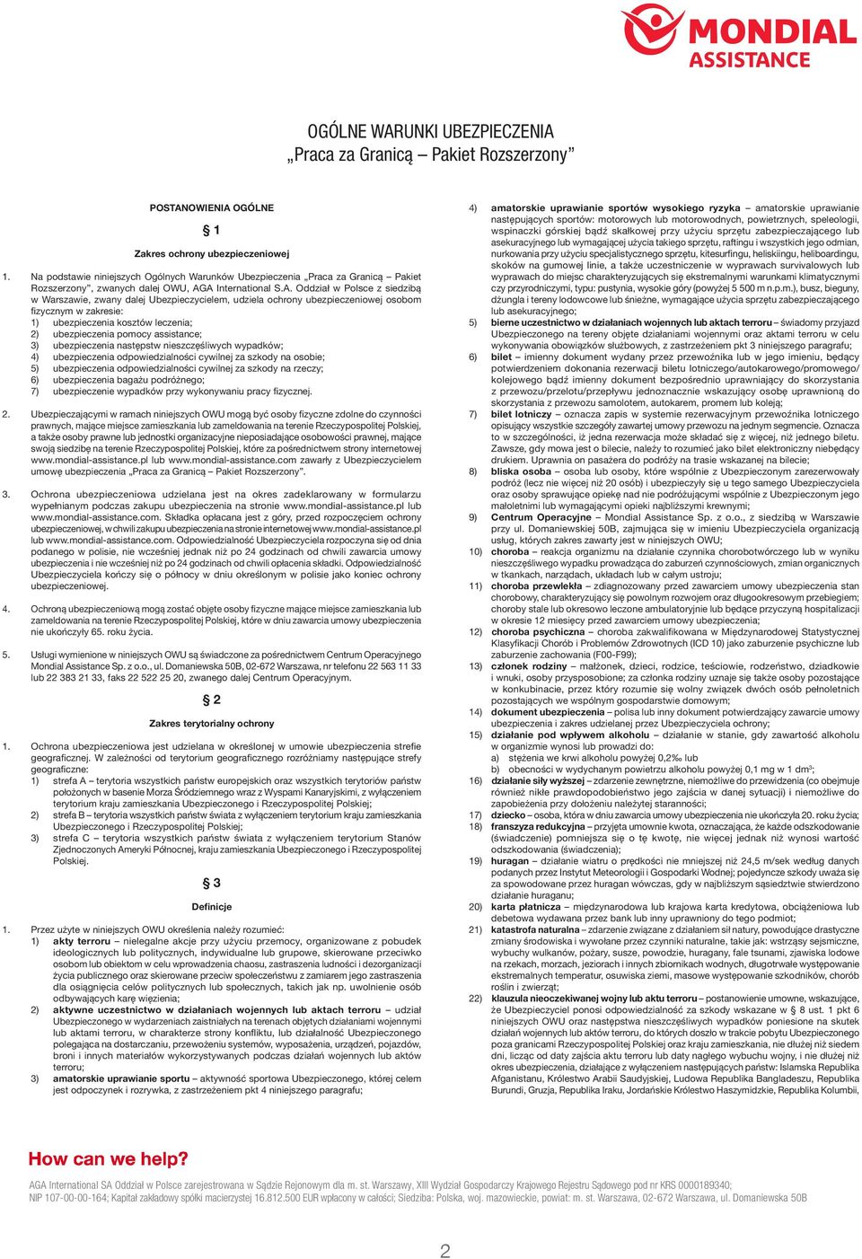 A International S.A. Oddział w Polsce z siedzibą w Warszawie, zwany dalej Ubezpieczycielem, udziela ochrony ubezpieczeniowej osobom fizycznym w zakresie: 1) ubezpieczenia kosztów leczenia; 2)