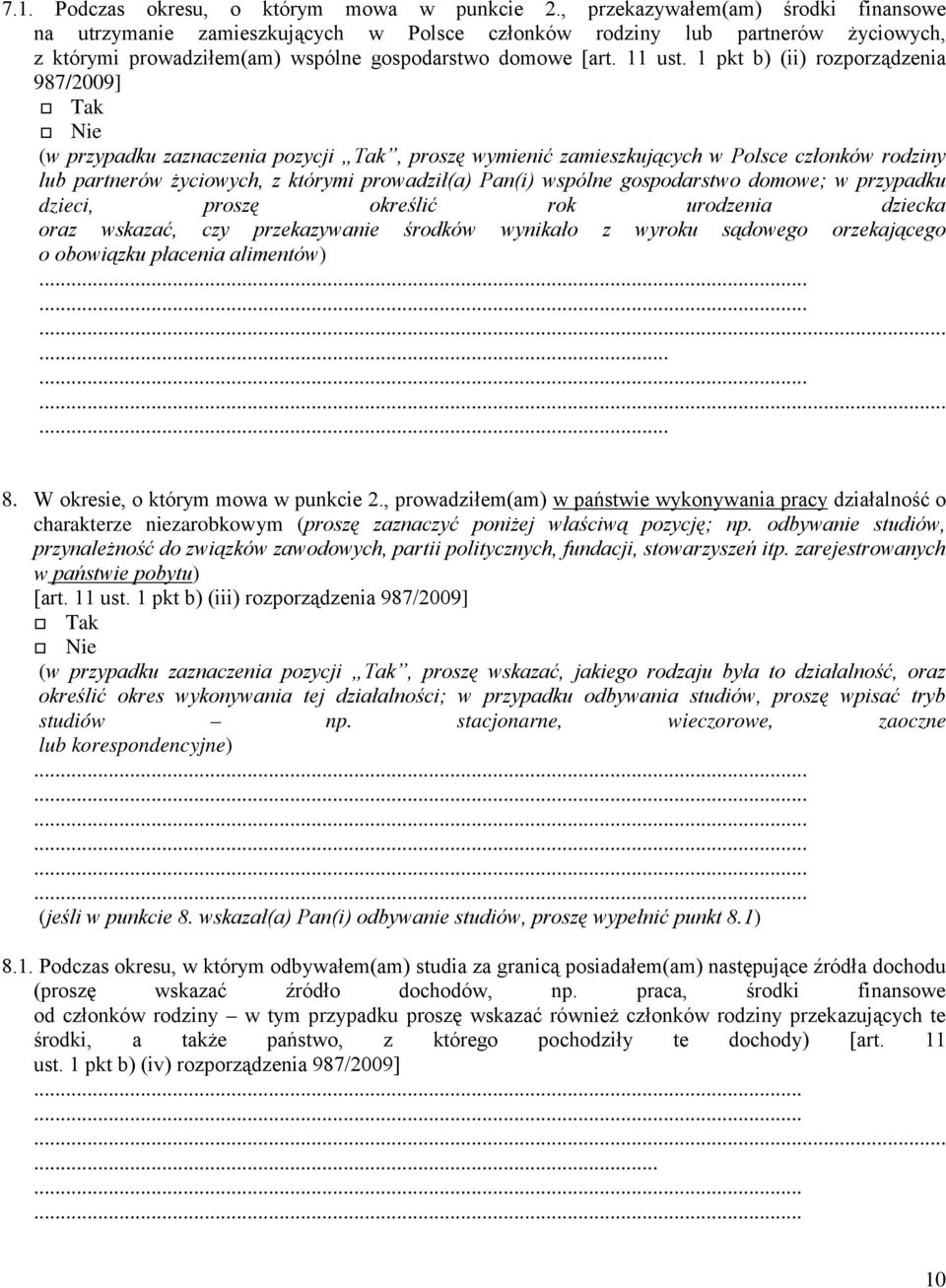 1 pkt b) (ii) rozporządzenia 987/2009] (w przypadku zaznaczenia pozycji Tak, proszę wymienić zamieszkujących w Polsce członków rodziny lub partnerów życiowych, z którymi prowadził(a) Pan(i) wspólne